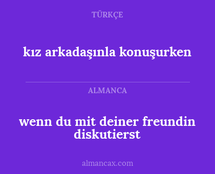 kız arkadaşınla konuşurken - wenn du mit deiner freundin diskutierst