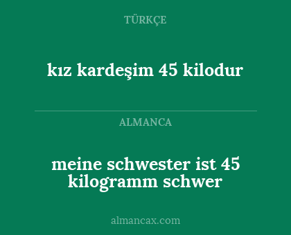 kız kardeşim 45 kilodur - meine schwester ist 45 kilogramm schwer