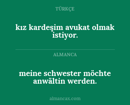 meine schwester möchte anwältin werden. - kız kardeşim avukat olmak istiyor.