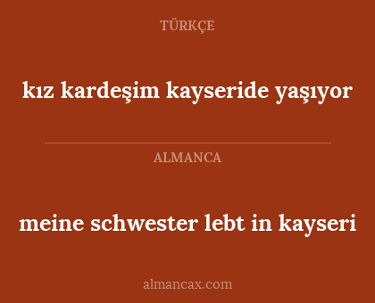 meine schwester lebt in kayseri - kız kardeşim kayseride yaşıyor