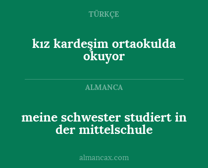 meine schwester studiert in der mittelschule - kız kardeşim ortaokulda okuyor