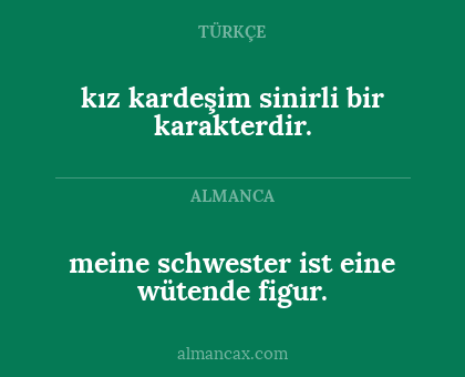 kız kardeşim sinirli bir karakterdir. - meine schwester ist eine wütende figur.