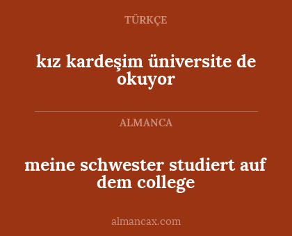 meine schwester studiert auf dem college - kız kardeşim üniversite de okuyor