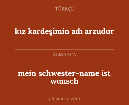 mein schwester-name ist wunsch - kız kardeşimin adı arzudur