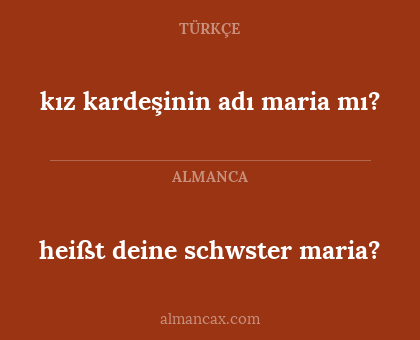 heißt deine schwster maria? - kız kardeşinin adı maria mı?
