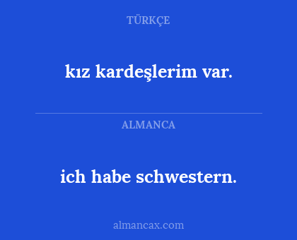 ich habe schwestern. - kız kardeşlerim var.
