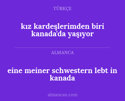 eine meiner schwestern lebt in kanada - kız kardeşlerimden biri kanada'da yaşıyor