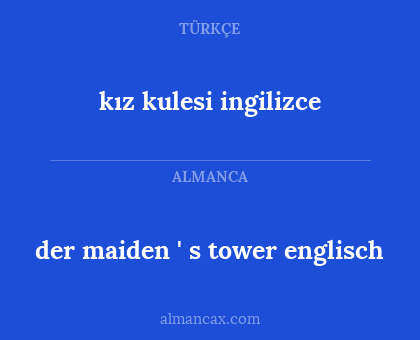 der maiden ' s tower
englisch - kız kulesi
ingilizce