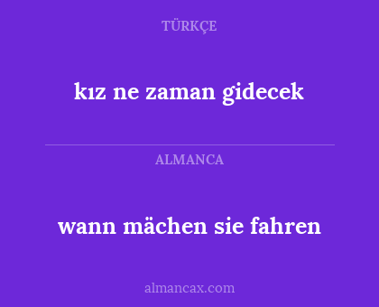 wann mächen sie fahren - kız ne zaman gidecek