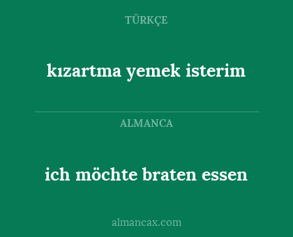 kızartma yemek isterim - ich möchte braten essen