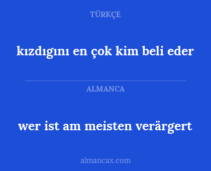 wer ist am meisten verärgert - kızdıgını en çok kim beli eder