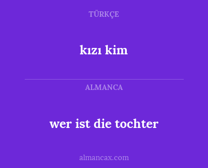 kızı kim - wer ist die tochter