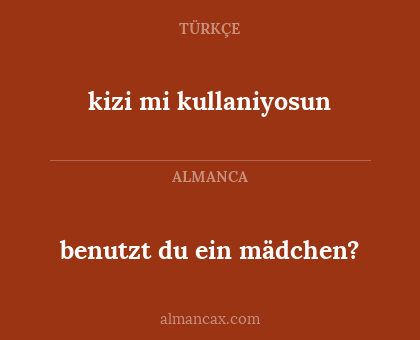 benutzt du ein mädchen? - kizi mi kullaniyosun