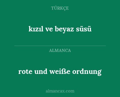 kızıl ve beyaz süsü - rote und weiße ordnung