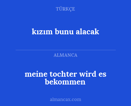 meine tochter wird es bekommen - kızım bunu alacak