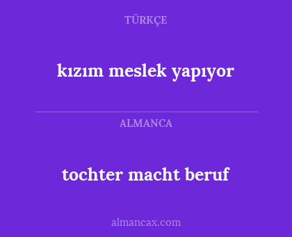 tochter macht beruf - kızım meslek yapıyor