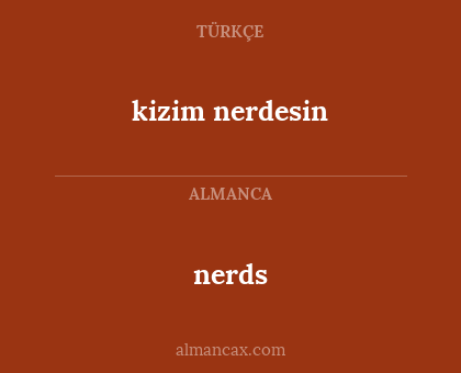 nerds - kizim nerdesin