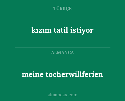 meine tocherwillferien - kızım tatil istiyor
