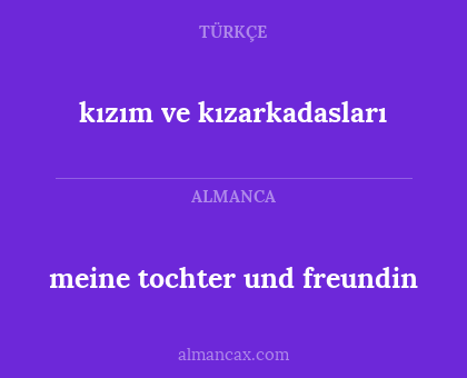 kızım ve kızarkadasları - meine tochter und freundin