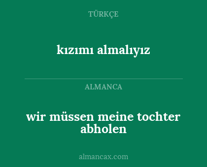 kızımı almalıyız - wir müssen meine tochter abholen