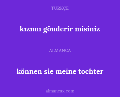 können sie meine tochter - kızımı gönderir misiniz