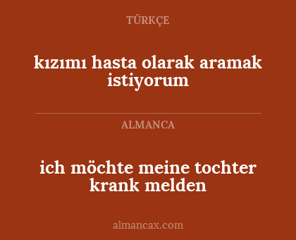 ich möchte meine tochter krank melden - kızımı hasta olarak aramak istiyorum