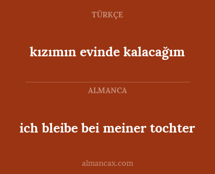 kızımın evinde kalacağım - ich bleibe bei meiner tochter