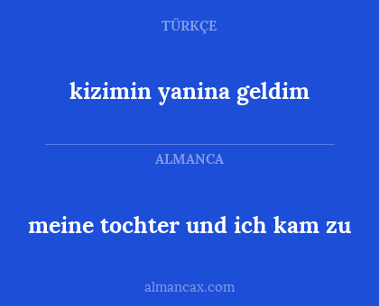 kizimin yanina geldim - meine tochter und ich kam zu