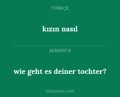 kızın nasıl - wie geht es deiner tochter?