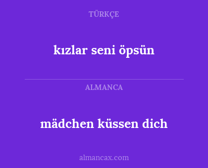 mädchen küssen dich - kızlar seni öpsün