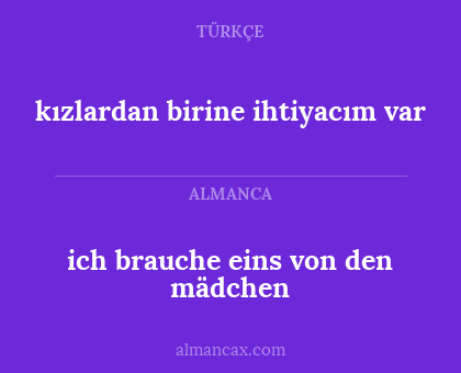 ich brauche eins von den mädchen - kızlardan birine ihtiyacım var