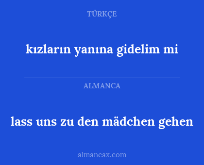 lass uns zu den mädchen gehen - kızların yanına  gidelim mi