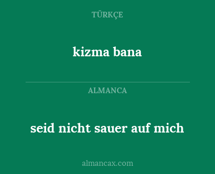 kizma bana - seid nicht sauer auf mich