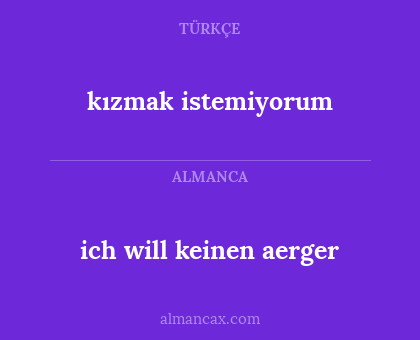 kızmak istemiyorum - ich will keinen aerger
