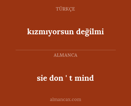 sie don ' t mind - kızmıyorsun değilmi