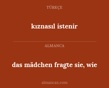 das mädchen fragte sie, wie - kıznasıl istenir