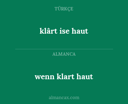 klârt ise haut - wenn klart haut
