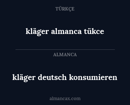 kläger  almanca  tükce - kläger deutsch konsumieren
