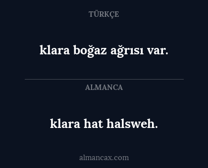 klara hat halsweh. - klara boğaz ağrısı var.