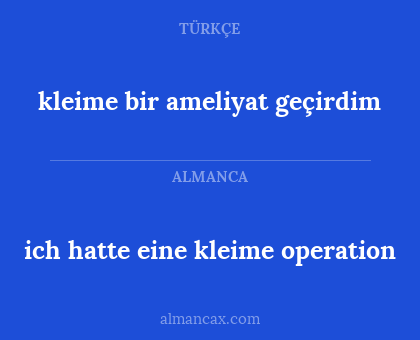 kleime bir ameliyat geçirdim - ich hatte eine kleime operation