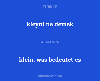klein, was bedeutet es - kleyni ne demek