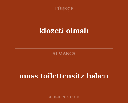 klozeti olmalı - muss toilettensitz haben
