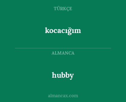 hubby - kocacığım
