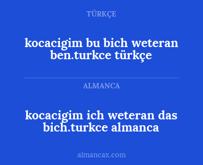kocacigim ich weteran das bich.turkce almanca - kocacigim bu bich weteran ben.turkce türkçe