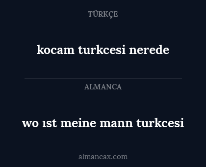 wo ıst meine mann turkcesi - kocam turkcesi nerede