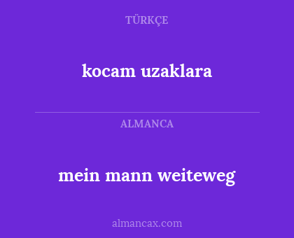 mein mann weiteweg - kocam uzaklara
