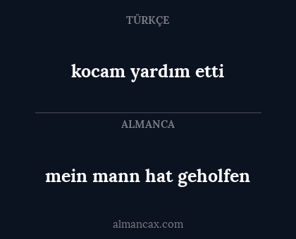 mein mann hat geholfen - kocam yardım etti