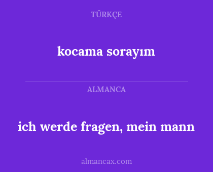 kocama sorayım - ich werde fragen, mein mann