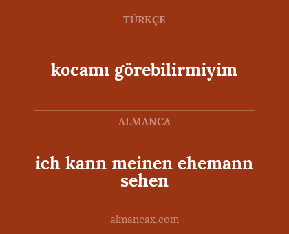 ich kann meinen ehemann sehen - kocamı görebilirmiyim