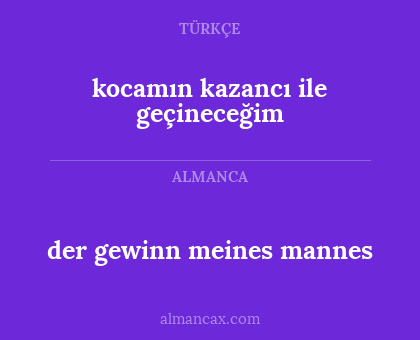 kocamın kazancı ile geçineceğim - der gewinn meines mannes